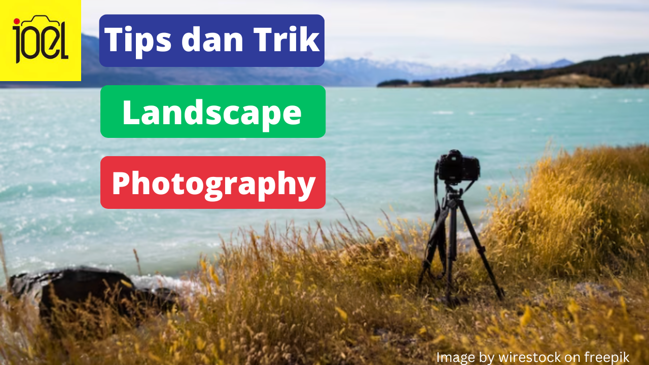 7 Tips dan Trik Landscape Photography